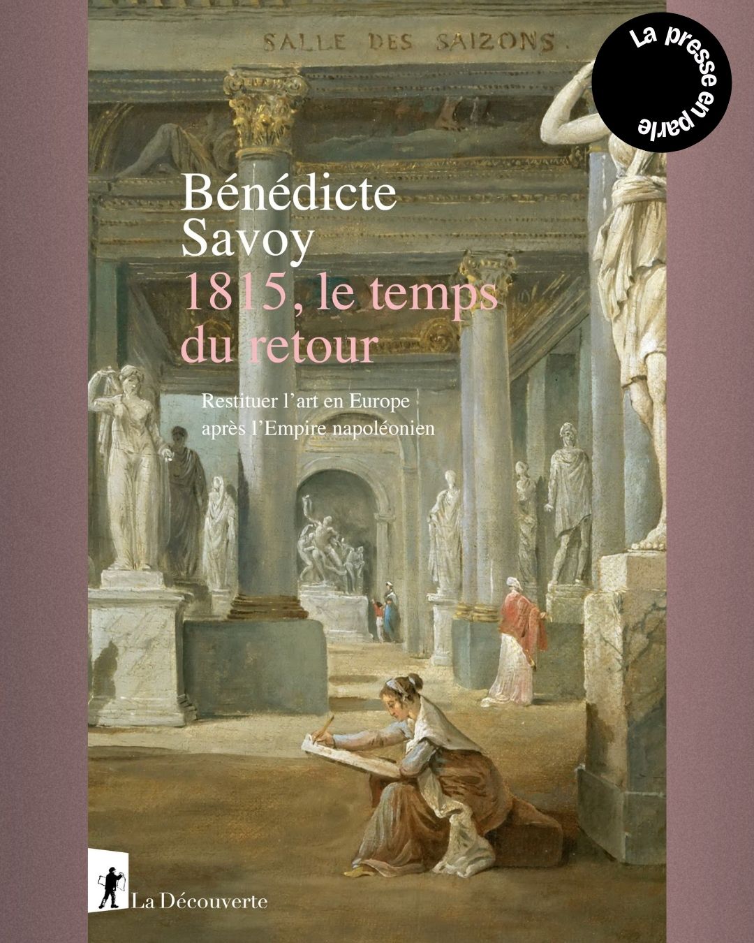 [LA PRESSE EN PARLE] 1815, le temps du retour - Bénédicte Savoy